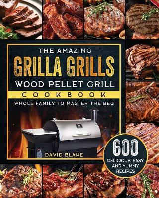 Amazing Grilla Grills Wood Pellet Grill Cookbook