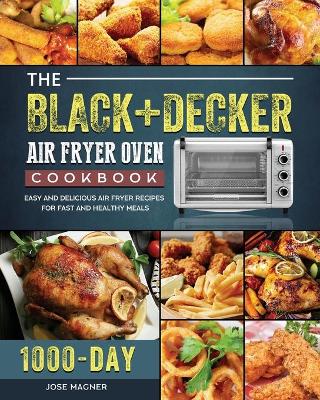 The BLACK+DECKER Air Fryer Oven Cookbook
