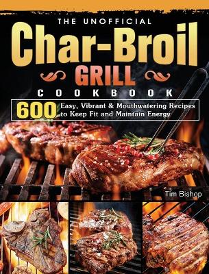 The Unofficial Char-Broil Grill Cookbook