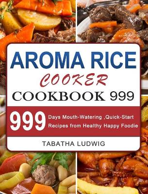 Aroma Rice Cooker Cookbook 999