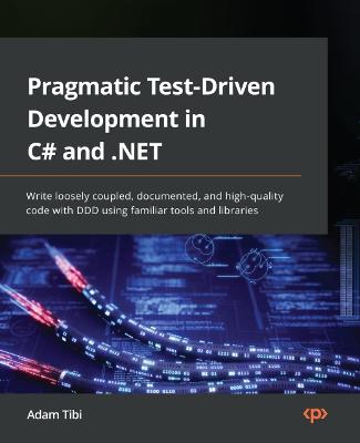 Pragmatic Test-Driven Development in C# .NET
