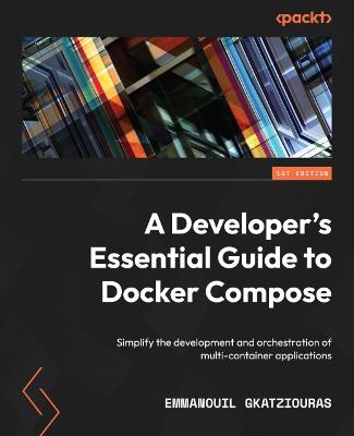 A Developer's Essential Guide to Docker Compose