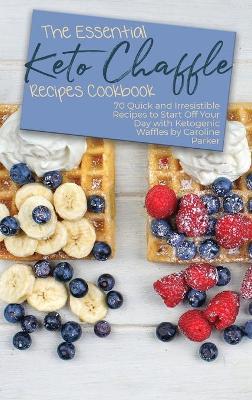 The Essential Keto Chaffle Recipes Cookbook
