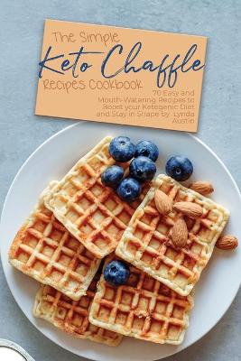 The Simple Keto Chaffle Recipes Cookbook