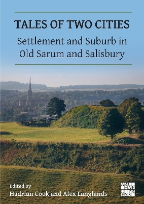 Tales of Two Cities: Settlement and Suburb in Old Sarum and Salisbury