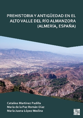 Prehistoria y Antigueedad en el Alto Valle del Rio Almanzora (Almeria, Espana)