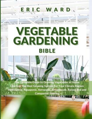 Vegetable Gardening Bible