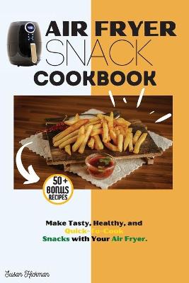 Air Fryer Snack Cookbook