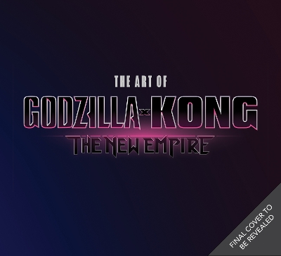 The Art of Godzilla x Kong: The New Empire