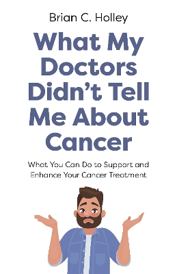 What My Doctors Didn't Tell Me About Cancer