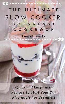 Ultimate Slow Cooker Breakfast Cookbook