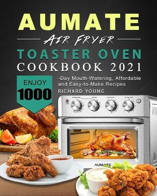 AUMATE Air Fryer Toaster Oven Cookbook 2021
