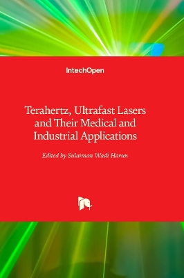 Terahertz, Ultrafast Lasers and Their Medical and Industrial Applications