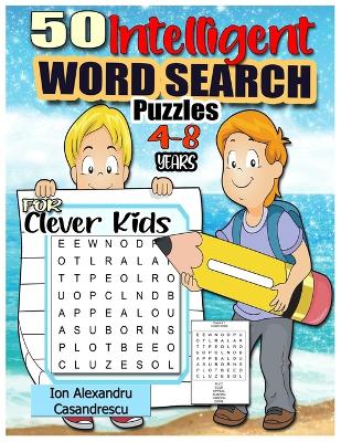 50 Intelligent Word Search Puzzles 4-8 Years for Clever Kids