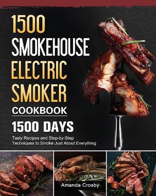 1500 Smokehouse Electric Smoker Cookbook