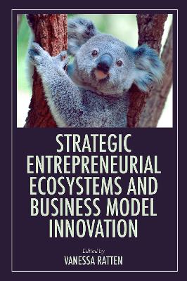 Strategic Entrepreneurial Ecosystems and Business Model Innovation