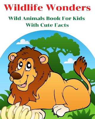 Wildlife Wonders - Wild Animals Book For Kids With Cute Facts