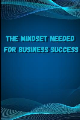 The Mindset Needed for Business Success