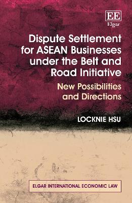 Dispute Settlement for ASEAN Businesses under the Belt and Road Initiative