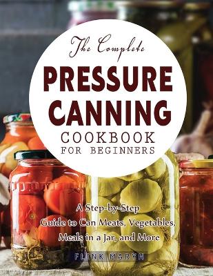 Complete Pressure Canning Cookbook for Beginners