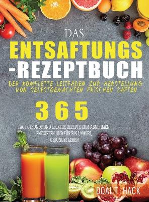 Das Entsaftungs-Rezeptbuch