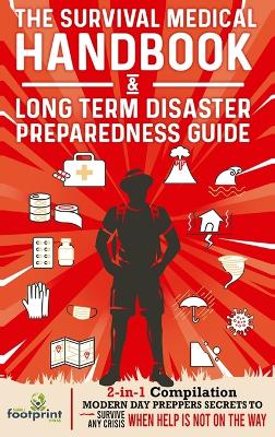 The Survival Medical Handbook & Long Term Disaster Preparedness Guide