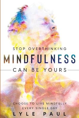 Stop Overthinking Mindfulness Can be Yours