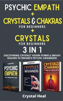 CRYSTALS AND CHAKRAS FOR BEGINNERS + REIKI FOR BEGINNERS + PSYCHIC EMPATH - 3 in 1