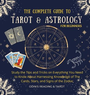 The Complete Guide to Tarot & Astrology For Beginners