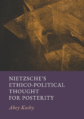 Nietzsche s Ethico-Political Thought for Posterity