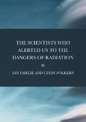 Scientists Who Alerted Us to the Dangers of Radiation