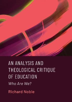 An Analysis and Theological Critique of Education