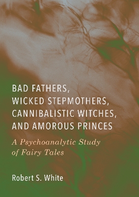 Bad Fathers, Wicked Stepmothers, Cannibalistic Witches, and Amorous Princes