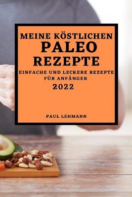 Meine Koestlichen Paleo Rezepte 2022