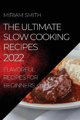 The Ultimate Slow Cooking Recipes 2022
