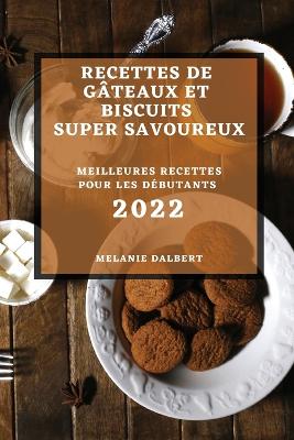 Recettes de Gateaux Et Biscuits Super Savoureux 2022