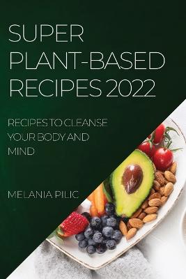 Super Plant-Based Recipes 2022