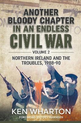 Another Bloody Chapter in an Endless Civil War, Volume 2: Northern Ireland and the Troubles 1988-90