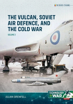 Vulcan, Soviet Air Defence, and the Cold War Volume 2