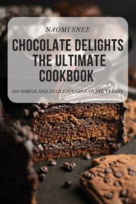 Chocolate Delights the Ultimate Cookbook