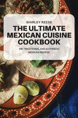 The Ultimate Mexican Cuisine Cookbook