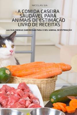 Comida Caseira Saudavel Para Animais de Estimacao Livro de Receitas