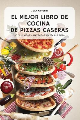 El Mejor Libro de Cocina de Pizzas Caseras