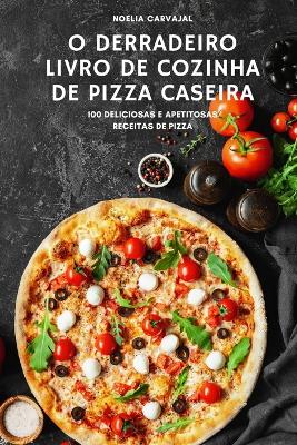 O Derradeiro Livro de Cozinha de Pizza Caseira