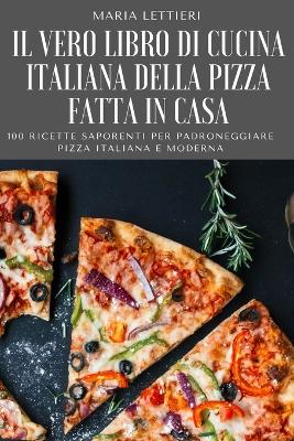 Il Vero Libro Di Cucina Italiana Della Pizza Fatta in Casa