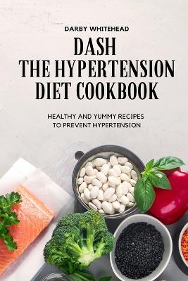 Dash the Hypertension Diet Cookbook