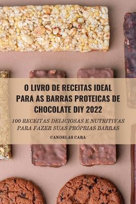 O Livro de Receitas Ideal Para as Barras Proteicas de Chocolate DIY 2022