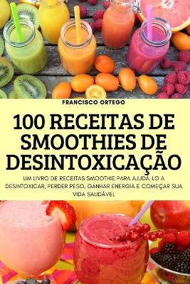 100 Receitas de Smoothies de Desintoxicacao