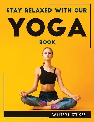 Stay Relaxed with Our Yoga Book