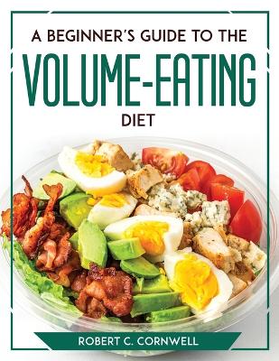 Beginner's Guide to the Volume-Eating Diet